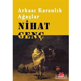 ARKASI KARANLIK AĞAÇLAR - NIHAT GENÇ (ISBN:9786054764235)