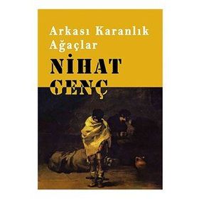 ARKASI KARANLIK AĞAÇLAR - NIHAT GENÇ (ISBN:9786054764235)