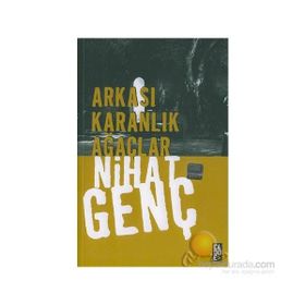 ARKASI KARANLIK AĞAÇLAR - NIHAT GENÇ (ISBN:9786054764235)
