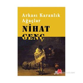 ARKASI KARANLIK AĞAÇLAR - NIHAT GENÇ (ISBN:9786054764235)