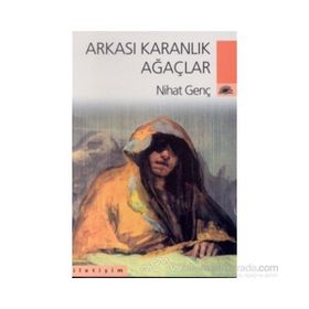 ARKASI KARANLIK AĞAÇLAR - NIHAT GENÇ (ISBN:9786054764235)