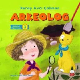 Arkeolog / Meslekleri Öğreniyorum 3 / Koray Avcı Çakman