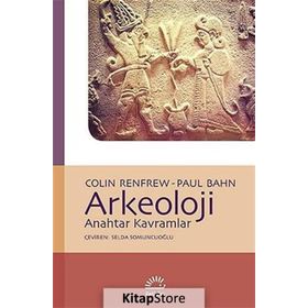 ARKEOLOJI ANAHTAR KAVRAMLAR - COLIN RENFREW;PAUL BAHN