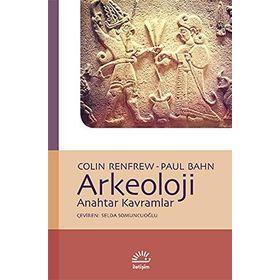ARKEOLOJI ANAHTAR KAVRAMLAR - COLIN RENFREW;PAUL BAHN