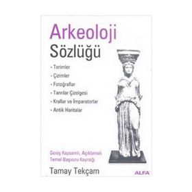 ARKEOLOJI SÖZLÜĞÜ - TAMAY TEKÇAM