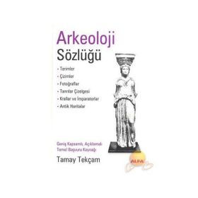 ARKEOLOJI SÖZLÜĞÜ - TAMAY TEKÇAM
