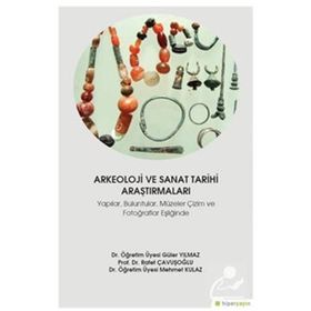 Arkeoloji ve Sanat Tarihi Araştırmaları Yapılar Buluntular Müzeler Çizim ve Fotoğraflar Eşliğinde - Hiperlink Yayınları