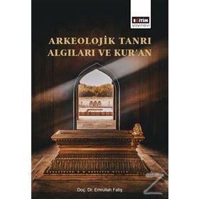 Arkeolojik Tanrı Algıları ve Kur'an - Yrd.Doç.Dr. Emrullah Fatiş