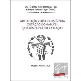 Arkeolojik Verilerin Işığında Ortaçağ Komana'sı: Çok Disiplinli Bir Yaklaşım - Mustafa Nuri Tatbul