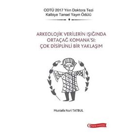 Arkeolojik Verilerin Işığında Ortaçağ Komana'sı: Çok Disiplinli Bir Yaklaşım - Mustafa Nuri Tatbul