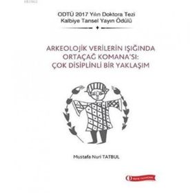 Arkeolojik Verilerin Işığında Ortaçağ Komana'sı: Çok Disiplinli Bir Yaklaşım - Mustafa Nuri Tatbul