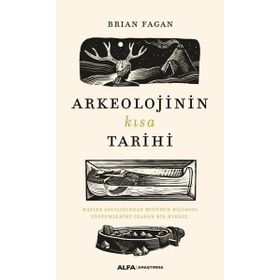 Arkeolojinin Kısa Tarihi - Brian Fagan