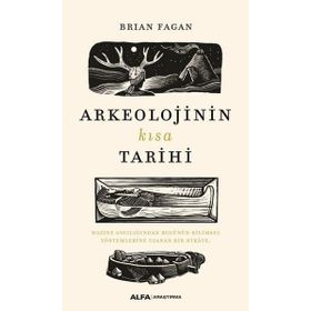Arkeolojinin Kısa Tarihi - Brian Fagan