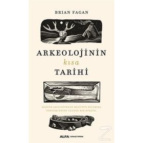 Arkeolojinin Kısa Tarihi - Brian Fagan