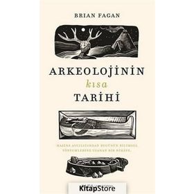 Arkeolojinin Kısa Tarihi - Brian Fagan