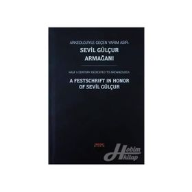 Arkeolojiyle Geçen Yarım Asır - Sevil Gülçur Armağanı
