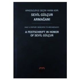 Arkeolojiyle Geçen Yarım Asır - Sevil Gülçur Armağanı