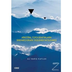 Arketipal Topografyaların Sinematografik Düzlemde İncelenmesi - Ali Barış Kaplan