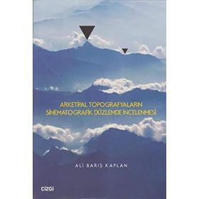 Arketipal Topografyaların Sinematografik Düzlemde İncelenmesi - Ali Barış Kaplan