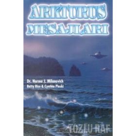 ARKTURUS MESAJLARI - NORMA J. MILANOVICH;BETTY RICE;CYNTHIA PLOSKI