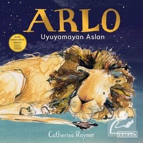 Arlo Uyuyamayan Aslan - Catherine Rayner