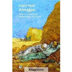 Armağan Sanatsal Yaratıcılık Dünyayı Nasıl Değiştirir? - Lewis Hyde