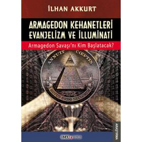 ARMAGEDON KEHANETLERI EVANJELIZM VE İLLUMINATI ARMAGEDON SAVAŞINI KIM BAŞLATACAK - İLHAN AKKURT