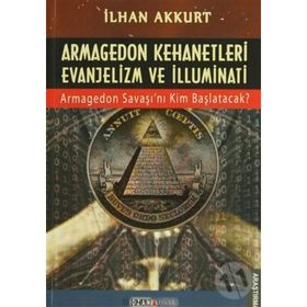 ARMAGEDON KEHANETLERI EVANJELIZM VE İLLUMINATI ARMAGEDON SAVAŞINI KIM BAŞLATACAK - İLHAN AKKURT
