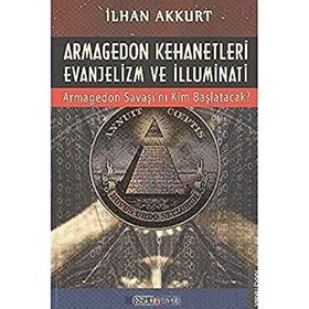 ARMAGEDON KEHANETLERI EVANJELIZM VE İLLUMINATI ARMAGEDON SAVAŞINI KIM BAŞLATACAK - İLHAN AKKURT