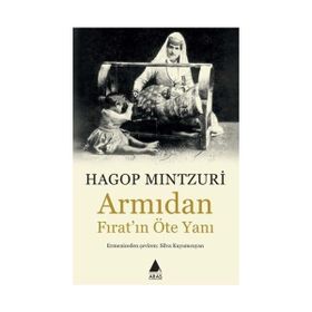 ARMIDAN FIRAT'IN ÖTE YANI - HAGOP MINTZURI