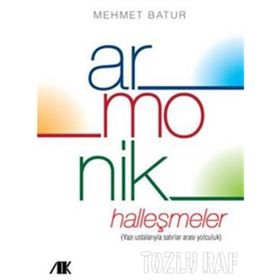 ARMONIK HALLEŞMELER YAZI USTALARIYLA SATIRLAR ARASI YOLCULUK - MEHMET BATUR