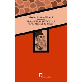 Arnavutlar Solyotlar - ahmed mithad efendi