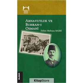 Arnavutluk ve Buhran-ı Osmani - debre mebusi basri