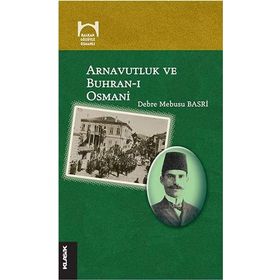 Arnavutluk ve Buhran-ı Osmani - debre mebusi basri
