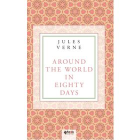 Around the World in Eighty Days And Five Weeks in A Balloon - Jules Verne