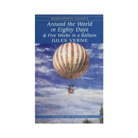 Around the World in Eighty Days And Five Weeks in A Balloon - Jules Verne