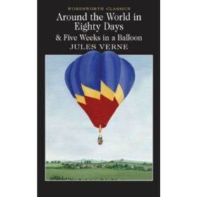 Around the World in Eighty Days And Five Weeks in A Balloon - Jules Verne