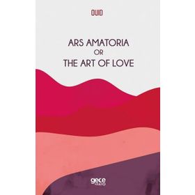 Ars Amatoria Or The Art Of Love-Gece Kitaplığı