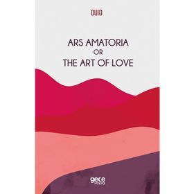 Ars Amatoria Or The Art Of Love-Gece Kitaplığı