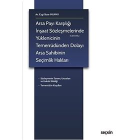Arsa Payı Karşılığı İnşaat Sözleşmelerinde Yüklenicinin Temerrüdünden Dolayı Arsa Sahibinin Seçimlik Hakları - Ezgi Buse Mumay