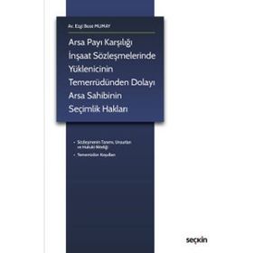 Arsa Payı Karşılığı İnşaat Sözleşmelerinde Yüklenicinin Temerrüdünden Dolayı Arsa Sahibinin Seçimlik Hakları - Ezgi Buse Mumay