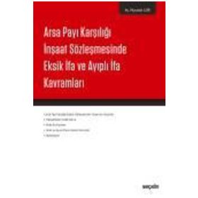 Arsa Payı Karşılığı İnşaat Sözleşmesinde Eksik İfa ve Ayıplı İfa Kavramları - Mustafa Gür