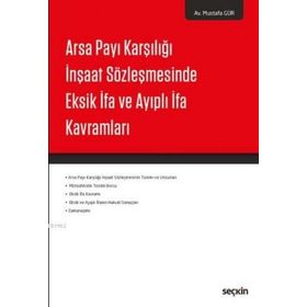 Arsa Payı Karşılığı İnşaat Sözleşmesinde Eksik İfa ve Ayıplı İfa Kavramları - Mustafa Gür