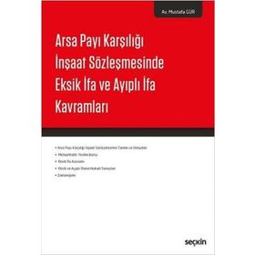 Arsa Payı Karşılığı İnşaat Sözleşmesinde Eksik İfa ve Ayıplı İfa Kavramları - Mustafa Gür