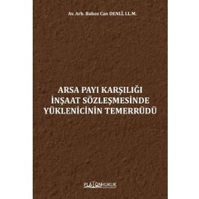 Arsa Payı Karşılığı İnşaat Sözleşmesinde Yüklenicinin Temerrüdünün Sonuçları - Platon Hukuk Yayınevi