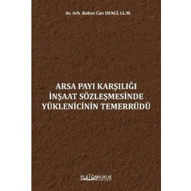 Arsa Payı Karşılığı İnşaat Sözleşmesinde Yüklenicinin Temerrüdünün Sonuçları - Platon Hukuk Yayınevi