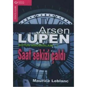 Arsen Lüpen Bütün Maceraları 7 Saat Sekizi Çaldı - Maurice Leblanc