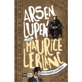 Arsen Lüpen Saat Sekizi Çalarken - Maurice Leblanc