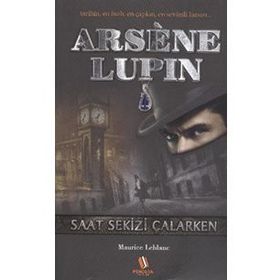 ARSENE LUPIN - SAAT SEKIZI ÇALARKEN - MAURICE LEBLANC