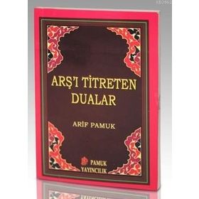 ARŞ'I TITRETEN DUALAR - ARIF PAMUK